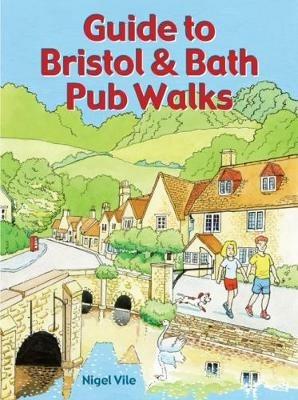 Guide to Bristol & Bath Pub Walks: 20 Pub Walks - Nigel Vile - cover