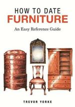 HOW TO DATE FURNITURE: An Easy Reference Guide