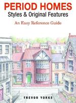 Period Homes - Styles & Original Features: An Easy Reference Guide