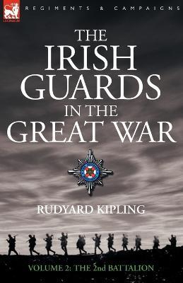 The Irish Guards in the Great War - volume 2 - The Second Battalion - Rudyard Kipling - cover