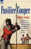 Fusilier Cooper - Experiences in The7th (Royal) Fusiliers During the Peninsular Campaign of the Napoleonic Wars and the American Campaign to New Orlea