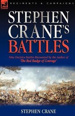 Stephen Crane's Battles: Nine Decisive Battles Recounted by the Author of The Red Badge of Courage - Stephen Crane - cover