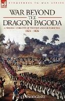 War Beyond the Dragon Pagoda: A Personal Narrative of the First Anglo-Burmese War 1824 - 1826 - J J Snodgrass - cover