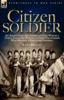 Citizen Soldier: An Account of the American Civil War by a Union Infantry Officer of Ohio Volunteers Who Became a Brigadier General - John Beatty - cover