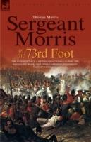 Sergeant Morris of the 73rd Foot: the Experiences of a British Infantryman During the Napoleonic Wars-Including Campaigns in Germany and at Waterloo - Thomas Morris - cover