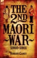 The 2nd Maori War: 1860-1861 - Robert Carey - cover