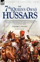 The 7th (Queens Own) Hussars: During the Campaigns in the Low Countries & the Peninsula and Waterloo Campaigns of the Napoleonic Wars Volume 2: 1793-1815 - C R B Barrett - cover