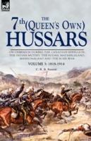The 7th (Queen's Own) Hussars: On Campaign During the Canadian Rebellion, the Indian Mutiny, the Sudan, Matabeleland, Mashonaland and the Boer War-Vo - C R B Barrett - cover