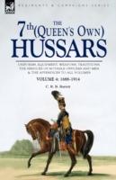 The 7th (Queen's Own) Hussars: Uniforms, Equipment, Weapons, Traditions, the Services of Notable Officers and Men & the Appendices to All Volumes-Vol - C R B Barrett - cover