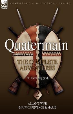 Quatermain: The Complete Adventures 2 Allan S Wife, Maiwa S Revenge & Marie - H Rider Haggard - cover