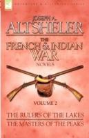 The French & Indian War Novels: 2-The Rulers of the Lakes & The Masters of the Peaks - Joseph a Altsheler - cover