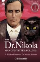 The Complete Dr Nikola-Man of Mystery: Volume 1-A Bid for Fortune & Dr Nikola Returns