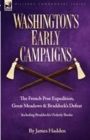 Washington's Early Campaigns: the French Post Expedition, Great Meadows and Braddock's Defeat-including Braddock's Orderly Books - James Hadden - cover