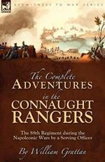 The Complete Adventures in the Connaught Rangers: the 88th Regiment during the Napoleonic Wars by a Serving Officer