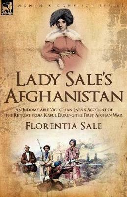 Lady Sale's Afghanistan: an Indomitable Victorian Lady's Account of the Retreat from Kabul During the First Afghan War - Florentia Sale - cover