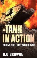 The Tank in Action During the First World War - D G Browne - cover
