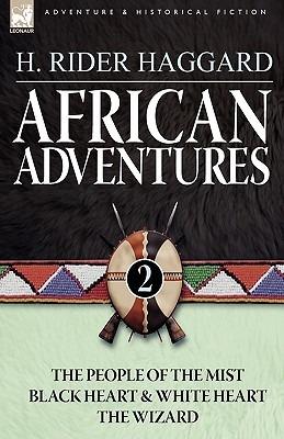 African Adventures: 2-The People of the Mist, Black Heart and White Heart & the Wizard - H Rider Haggard - cover