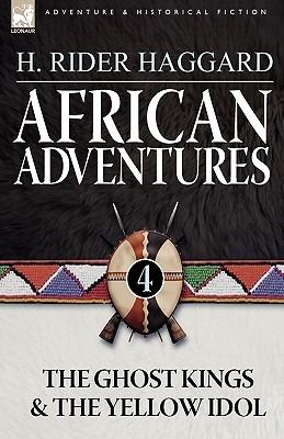 African Adventures: 4-The Ghost Kings & the Yellow Idol - H Rider Haggard - cover