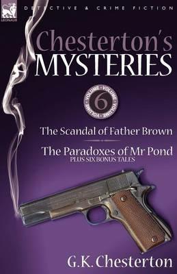 Chesterton's Mysteries: 6-The Scandal of Father Brown, the Paradoxes of MR Pond Plus Six Bonus Tales - G K Chesterton - cover