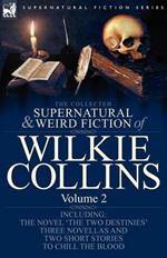 The Collected Supernatural and Weird Fiction of Wilkie Collins: Volume 2-Contains one novel 'The Two Destinies', three novellas 'The Frozen deep', 'Sister Rose' and 'The Yellow Mask' and two short stories to chill the blood