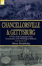 Chancellorsville and Gettysburg: a View of the Campaign by the Commander of the Washington Defences
