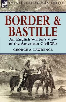 Border and Bastille: An English Writer's View of the American Civil War - George A Lawrence - cover