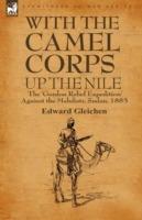 With the Camel Corps Up the Nile: the 'Gordon Relief Expedition' Against the Mahdists, Sudan, 1885 - Edward Gleichen - cover