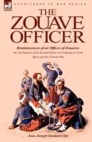 The Zouave Officer: Reminiscences of an Officer of Zouaves-the 2nd Zouaves of the Second Empire on Campaign in North Africa and the Crimean War