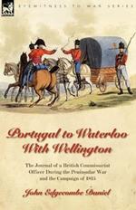 Portugal to Waterloo With Wellington: the Journal of a British Commissariat Officer During the Peninsular War and the Campaign of 1815