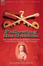 Following the Guidon: the Experiences of General Custer's Wife With the U. S. 7th Cavalry
