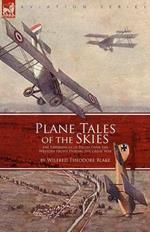 Plane Tales of the Skies: The Experiences of Pilots Over the Western Front During the Great War