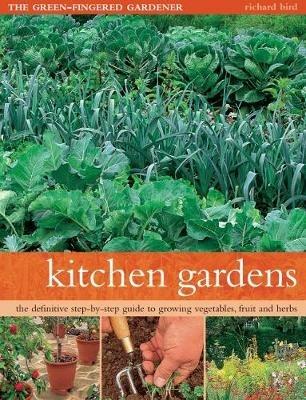 Kitchen Gardens: The green-fingered gardener: The definitive step-by-step guide to growing fruit, vegetables and herbs - Richard Bird - cover
