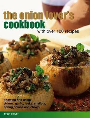 Onion Lover's Cookbook With Over 100 Recipes - Glover Brian - cover
