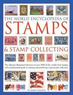 The World Encyclopedia of Stamps & Stamp Collecting: The Ultimate Illustrated Reference to Over 3000 of the World's Best Stamps, and a Professional Guide to Starting and Perfecting a Spectacular Collection