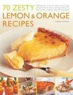 70 Zesty Lemon & Orange Recipes: Making the most of deliciously tangy citrus fruits in your cooking, shown in 250 vibrant step-by-step photographs