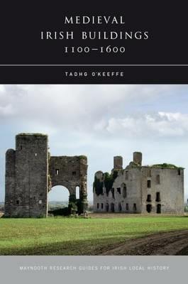 Medieval Irish Buildings, 1100 - 1600 - Tadhg O'Keeffe - cover