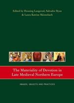 The Materiality of Devotion in Late Medieval Northern Europe: Images, Objects and Practices