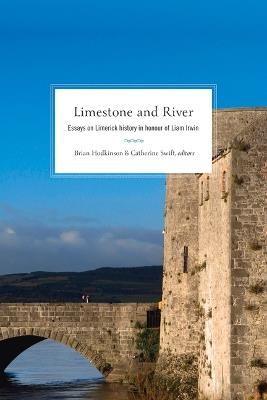 Limestone and River: Essays on Limerick History in Honour of Liam Irwin - cover