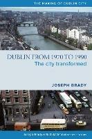Dublin from 1970 to 1990: The City Transformed - Joseph Brady - cover