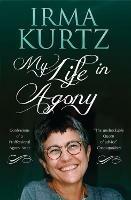 My Life in Agony: Confessions of a Professional Agony Aunt - Irma Kurtz - cover