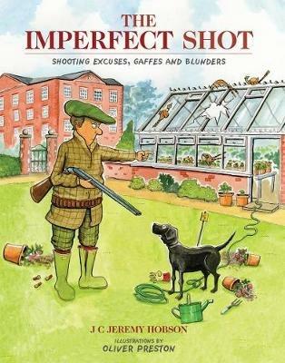 The Imperfect Shot: Shooting Excuses, Gaffes and Blunders - J. C. Jeremy Hobson - cover