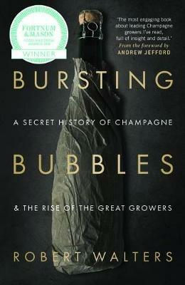 Bursting Bubbles: A Secret History of Champagne and the Rise of the Great Growers - Robert Walters - cover