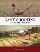 Game Shooting: An Illustrated History - David S. D. Jones - cover