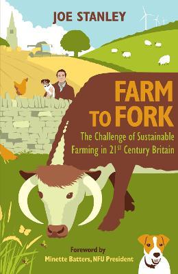Farm to Fork: The Challenge of Sustainable Farming in 21st Century Britain - Joe Stanley - cover