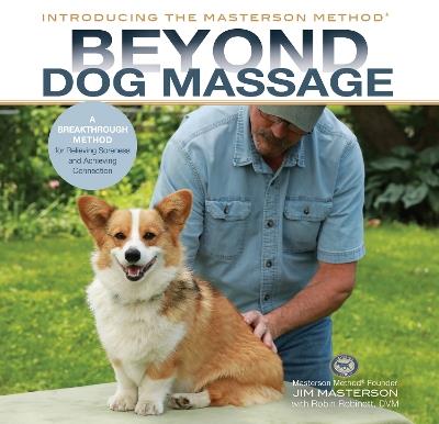 Beyond Dog Massage: A Breakthrough Method for Relieving Soreness and Achieving Connection - Jim Masterson,Robin Robinett - cover