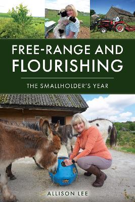Free-Range and Flourishing: The Smallholder's Year - Allison Lee - cover