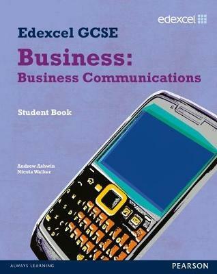 Edexcel GCSE Business: Business Communications: Unit 4 - Andrew Ashwin,Nicola Walker - cover