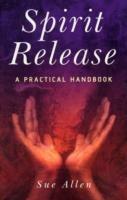 Spirit Release: A Practical Handbook - Sue Allen - cover