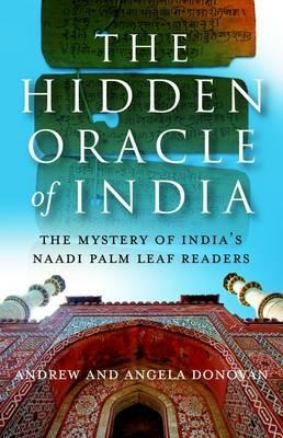 Hidden Oracle of India, The – The Mystery of India`s Naadi Palm Leaf Readers - Andrew And Ange Donovan - cover