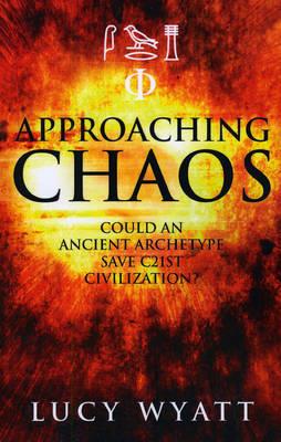 Approaching Chaos - Could an ancient archetype save C21st civilization? - Lucy Wyatt - cover